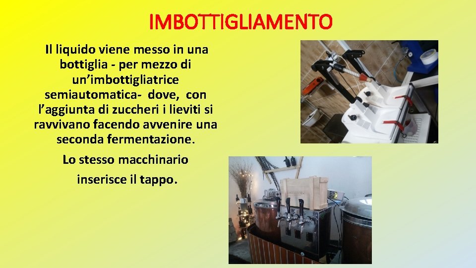 IMBOTTIGLIAMENTO Il liquido viene messo in una bottiglia - per mezzo di un’imbottigliatrice semiautomatica-