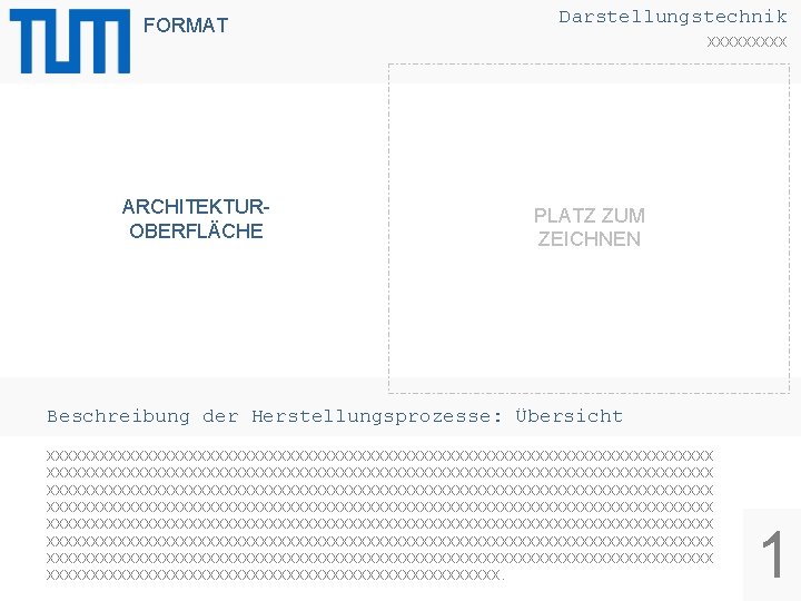 FORMAT ARCHITEKTUROBERFLÄCHE Darstellungstechnik xxxxx PLATZ ZUM ZEICHNEN Beschreibung der Herstellungsprozesse: Übersicht xxxxxxxxxxxxxxxxxxxxxxxxxxxxxxxxxxxxxxxxxxxxxxxxxxxxxxxxxxxxxxxxxxxxxxxxxxx xxxxxxxxxxxxxxxxxxxxxxxxxxxxxxxxxxxxxxxxxxxxxxxxxxxxxxxxxxxxxxxxxxxxxxxxxxx xxxxxxxxxxxxxxxxxxxxxxxxxx.