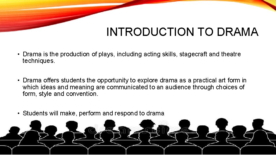 INTRODUCTION TO DRAMA • Drama is the production of plays, including acting skills, stagecraft