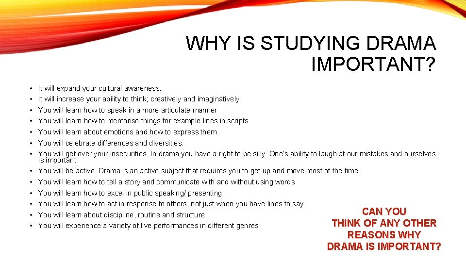 WHY IS STUDYING DRAMA IMPORTANT? • • It will expand your cultural awareness. •