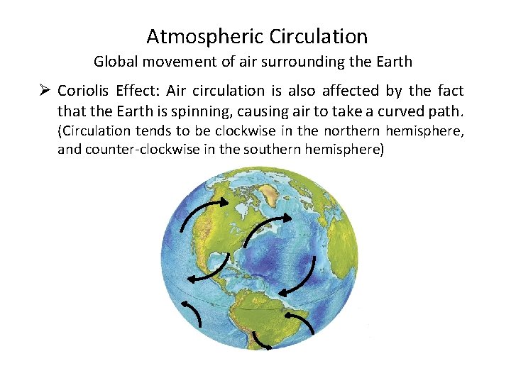 Atmospheric Circulation Global movement of air surrounding the Earth Ø Coriolis Effect: Air circulation