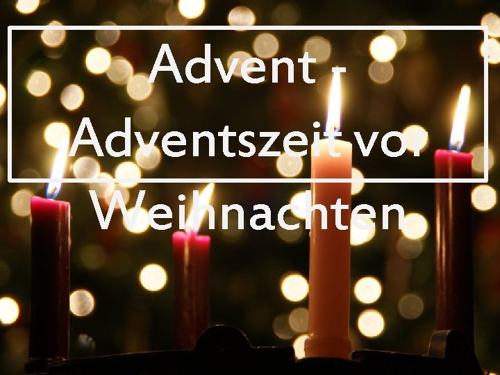 Advent ADVENT vor Adventszeit Weihnachten 