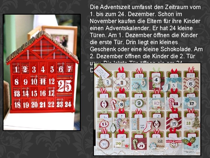 Die Adventszeit umfasst den Zeitraum vom 1. bis zum 24. Dezember. Schon im November