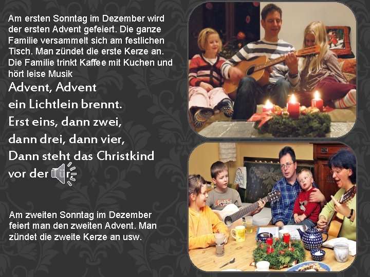 Am ersten Sonntag im Dezember wird der ersten Advent gefeiert. Die ganze Familie versammelt