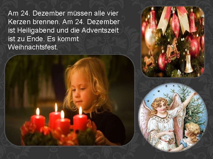 Am 24. Dezember müssen alle vier Kerzen brennen. Am 24. Dezember ist Heiligabend und