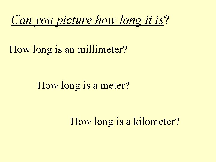 Can you picture how long it is? How long is an millimeter? How long