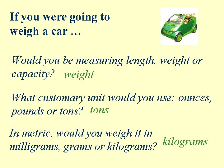 If you were going to weigh a car … Would you be measuring length,