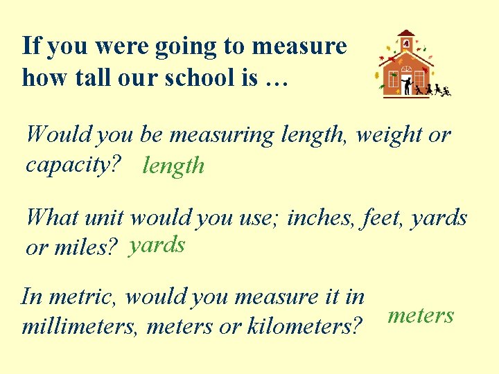 If you were going to measure how tall our school is … Would you