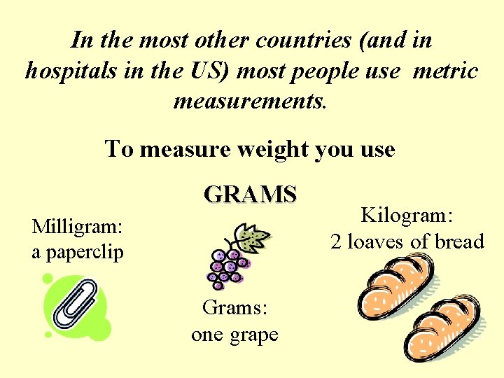 In the most other countries (and in hospitals in the US) most people use