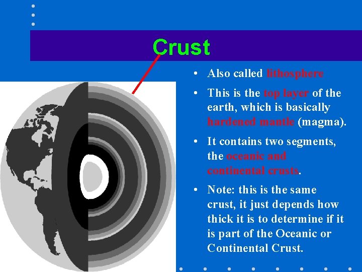 Crust • Also called lithosphere • This is the top layer of the earth,