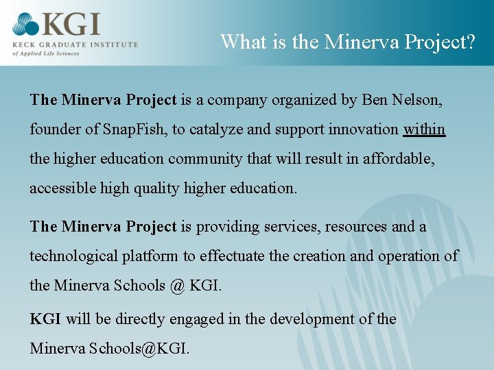 What is the Minerva Project? The Minerva Project is a company organized by Ben