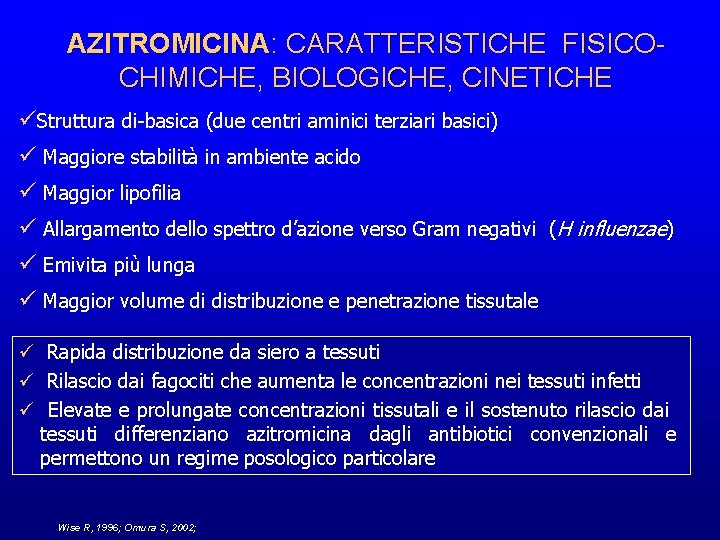 AZITROMICINA: CARATTERISTICHE FISICOCHIMICHE, BIOLOGICHE, CINETICHE üStruttura di-basica (due centri aminici terziari basici) ü Maggiore