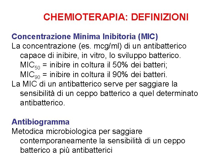 CHEMIOTERAPIA: DEFINIZIONI Concentrazione Minima Inibitoria (MIC) La concentrazione (es. mcg/ml) di un antibatterico capace