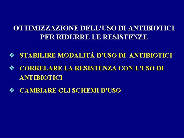 OTTIMIZZAZIONE DELL'USO DI ANTIBIOTICI PER RIDURRE LE RESISTENZE v STABILIRE MODALITÀ D'USO DI ANTIBIOTICI