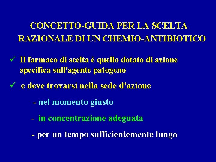 CONCETTO-GUIDA PER LA SCELTA RAZIONALE DI UN CHEMIO-ANTIBIOTICO ü Il farmaco di scelta è