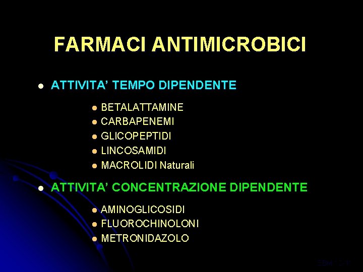 FARMACI ANTIMICROBICI l ATTIVITA’ TEMPO DIPENDENTE BETALATTAMINE l CARBAPENEMI l GLICOPEPTIDI l LINCOSAMIDI l