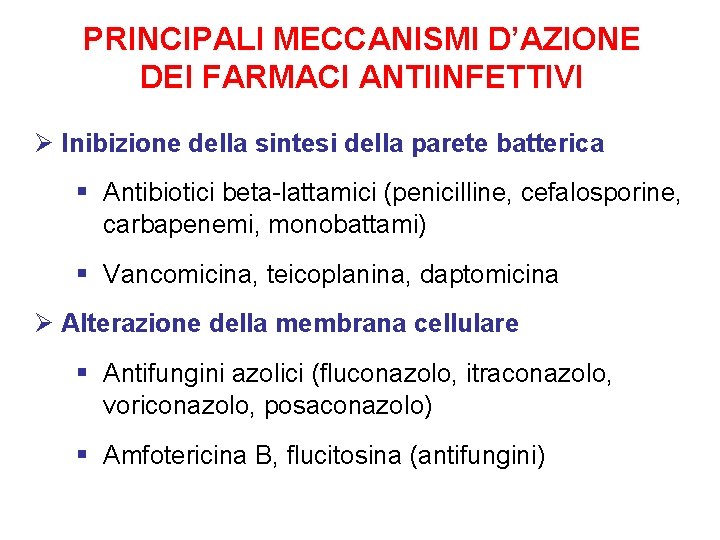 PRINCIPALI MECCANISMI D’AZIONE DEI FARMACI ANTIINFETTIVI Ø Inibizione della sintesi della parete batterica §