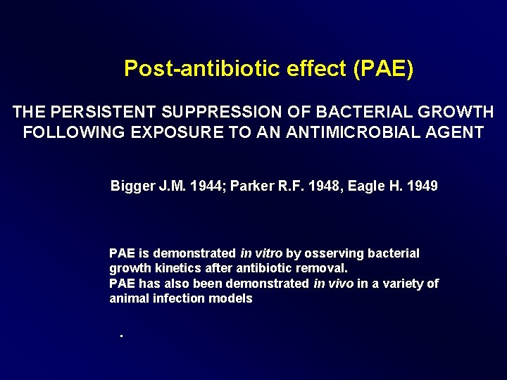 Post-antibiotic effect (PAE) THE PERSISTENT SUPPRESSION OF BACTERIAL GROWTH FOLLOWING EXPOSURE TO AN ANTIMICROBIAL