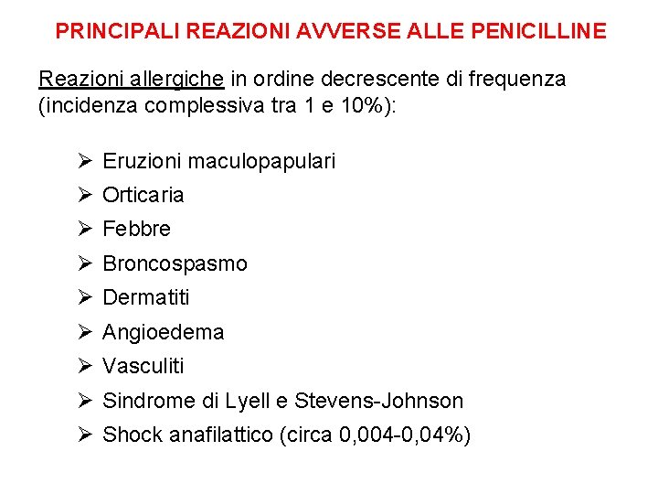 PRINCIPALI REAZIONI AVVERSE ALLE PENICILLINE Reazioni allergiche in ordine decrescente di frequenza (incidenza complessiva