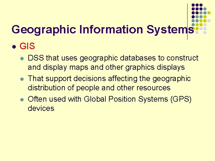 Geographic Information Systems l GIS l l l DSS that uses geographic databases to