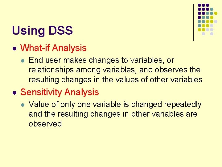 Using DSS l What-if Analysis l l End user makes changes to variables, or