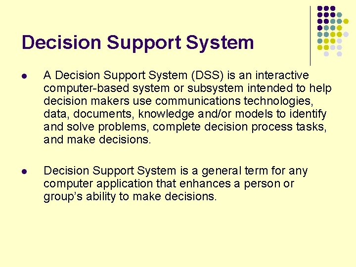Decision Support System l A Decision Support System (DSS) is an interactive computer-based system