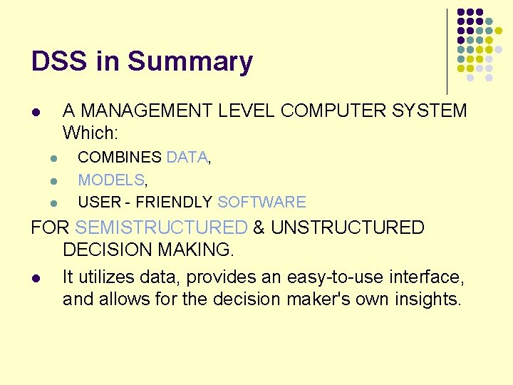 DSS in Summary A MANAGEMENT LEVEL COMPUTER SYSTEM Which: l l COMBINES DATA, MODELS,