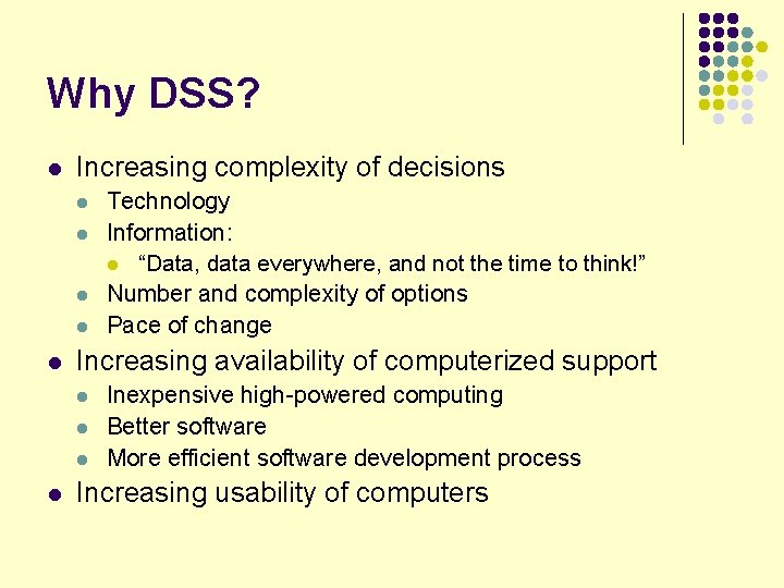 Why DSS? l Increasing complexity of decisions l l l Increasing availability of computerized