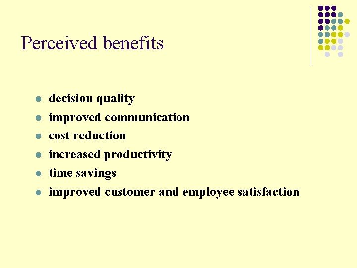 Perceived benefits l l l decision quality improved communication cost reduction increased productivity time