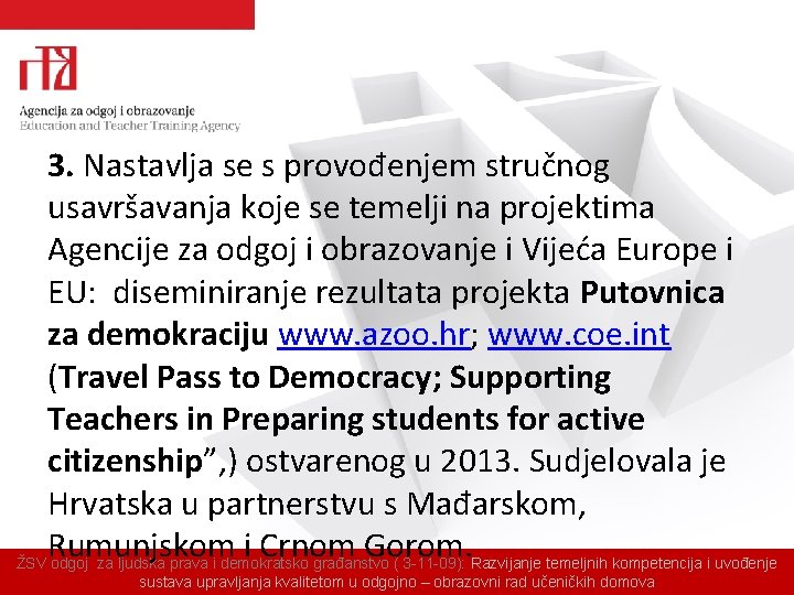 3. Nastavlja se s provođenjem stručnog usavršavanja koje se temelji na projektima Agencije za