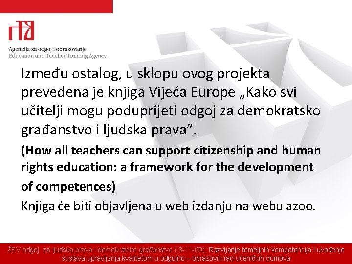 Između ostalog, u sklopu ovog projekta prevedena je knjiga Vijeća Europe „Kako svi učitelji