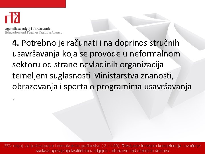 4. Potrebno je računati i na doprinos stručnih usavršavanja koja se provode u neformalnom