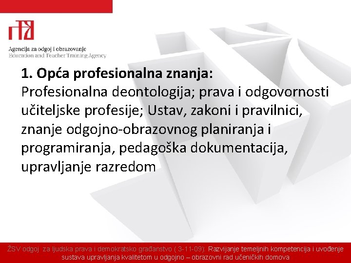 1. Opća profesionalna znanja: Profesionalna deontologija; prava i odgovornosti učiteljske profesije; Ustav, zakoni i