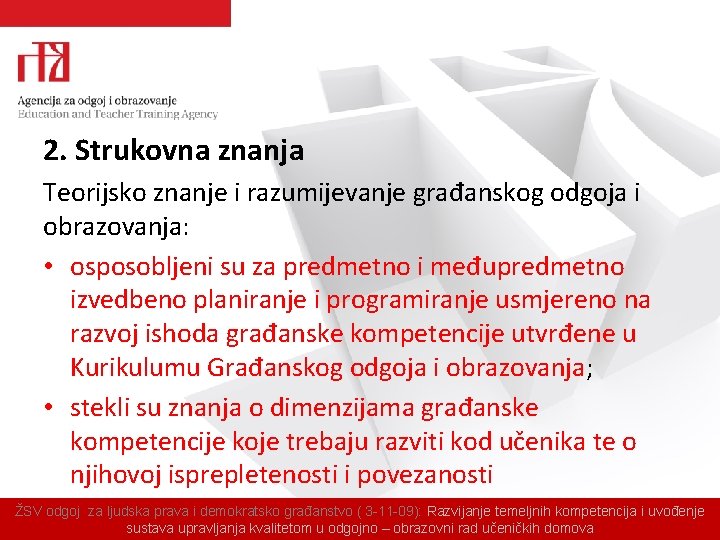 2. Strukovna znanja Teorijsko znanje i razumijevanje građanskog odgoja i obrazovanja: • osposobljeni su