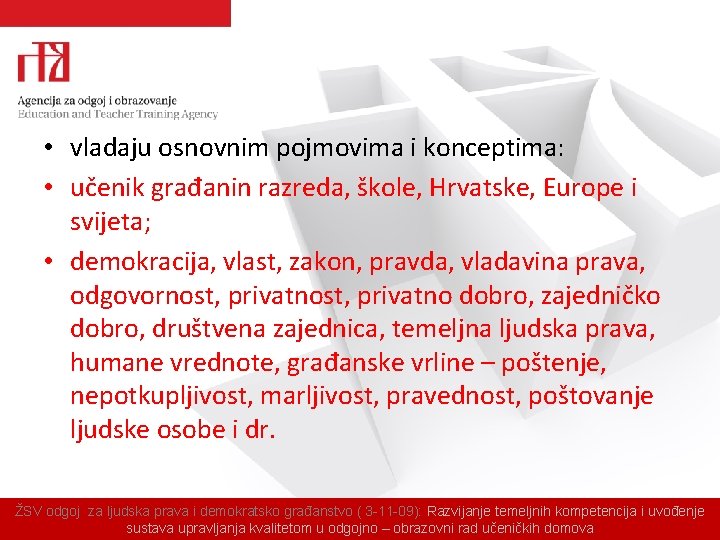  • vladaju osnovnim pojmovima i konceptima: • učenik građanin razreda, škole, Hrvatske, Europe