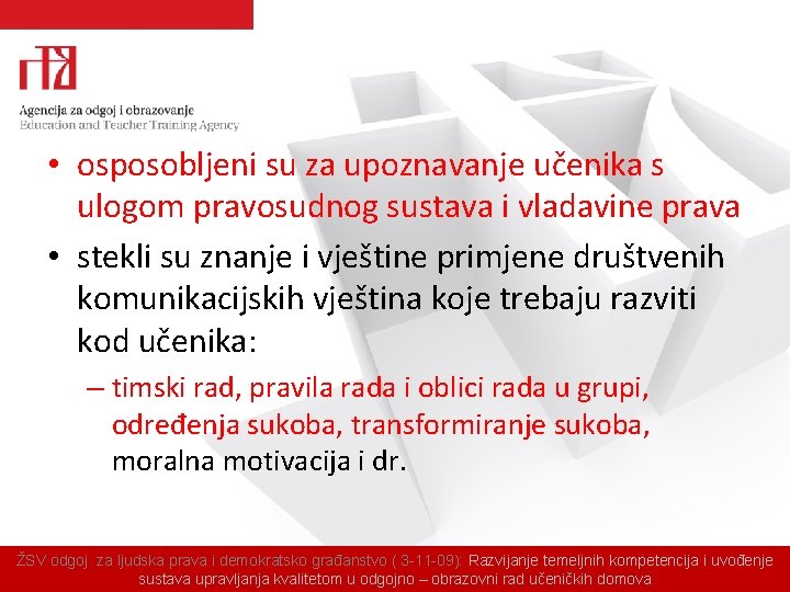  • osposobljeni su za upoznavanje učenika s ulogom pravosudnog sustava i vladavine prava