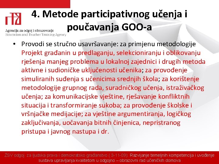 4. Metode participativnog učenja i poučavanja GOO-a • Provodi se stručno usavršavanje: za primjenu