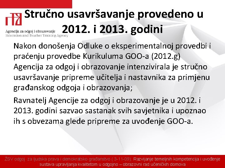 Stručno usavršavanje provedeno u 2012. i 2013. godini Nakon donošenja Odluke o eksperimentalnoj provedbi