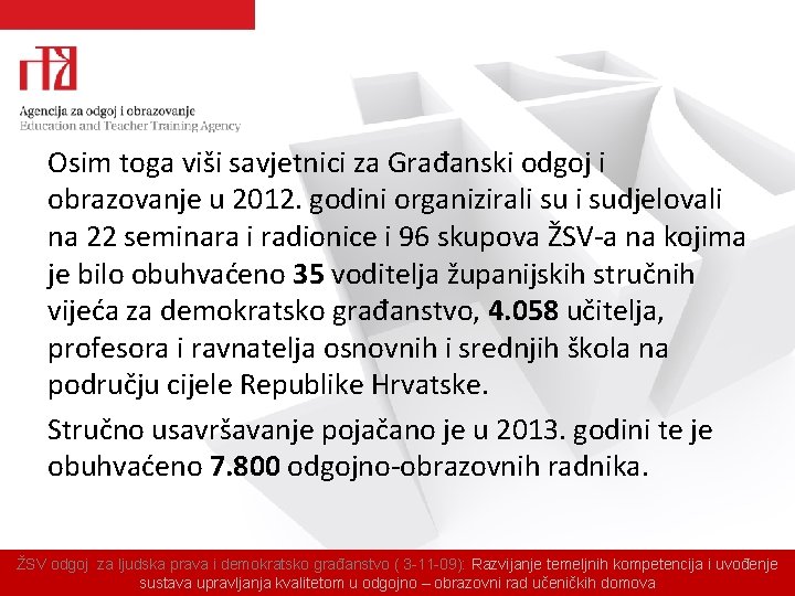 Osim toga viši savjetnici za Građanski odgoj i obrazovanje u 2012. godini organizirali sudjelovali