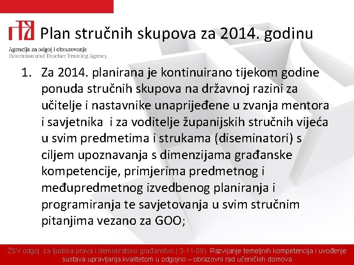 Plan stručnih skupova za 2014. godinu 1. Za 2014. planirana je kontinuirano tijekom godine