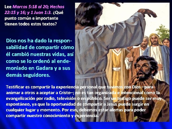 Lee Marcos 5: 18 al 20; Hechos 22: 15 y 16; y 1 Juan