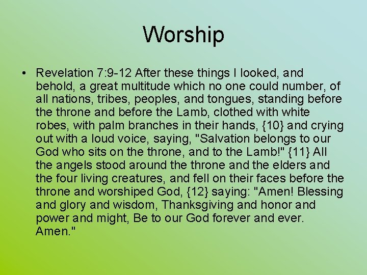 Worship • Revelation 7: 9 -12 After these things I looked, and behold, a