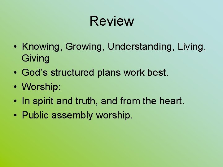 Review • Knowing, Growing, Understanding, Living, Giving • God’s structured plans work best. •