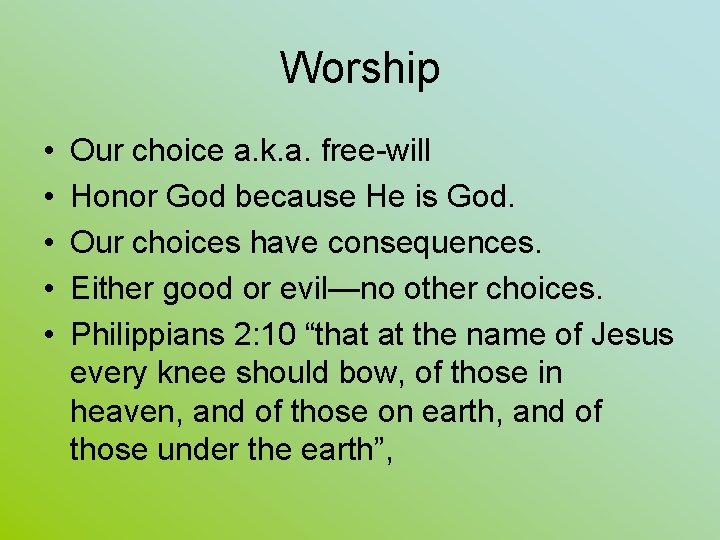 Worship • • • Our choice a. k. a. free-will Honor God because He