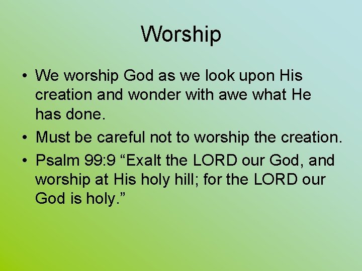 Worship • We worship God as we look upon His creation and wonder with