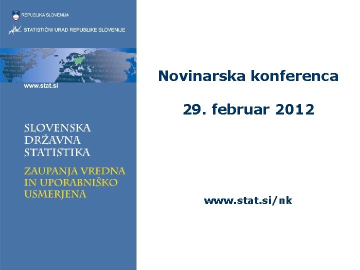 Novinarska konferenca 29. februar 2012 www. stat. si/nk 