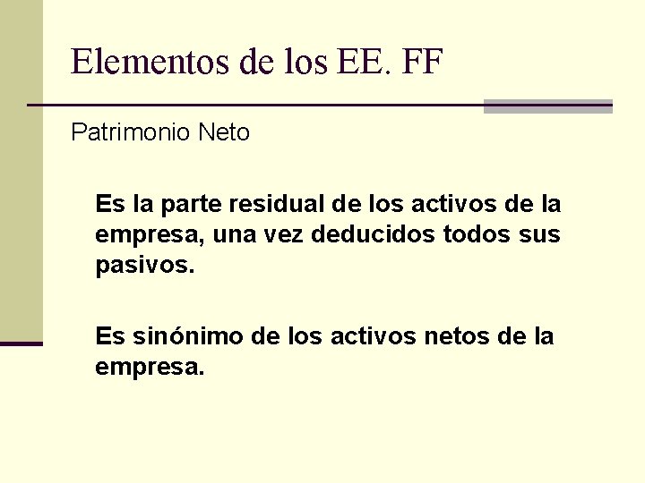 Elementos de los EE. FF Patrimonio Neto Es la parte residual de los activos