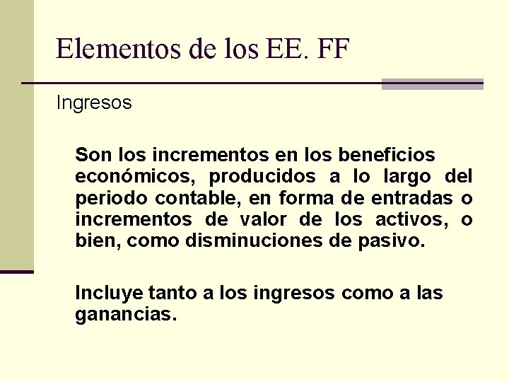 Elementos de los EE. FF Ingresos Son los incrementos en los beneficios económicos, producidos