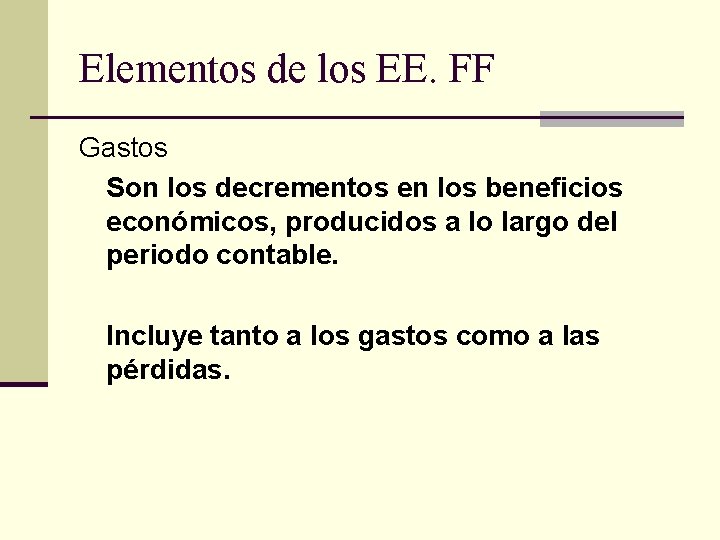 Elementos de los EE. FF Gastos Son los decrementos en los beneficios económicos, producidos