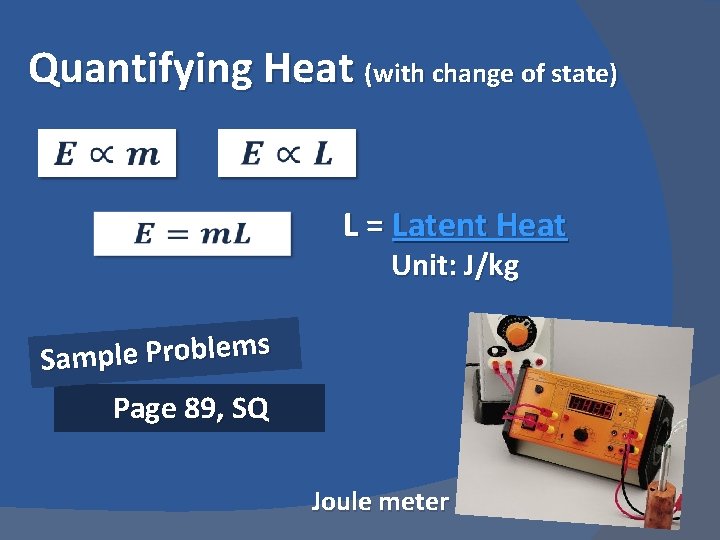 Quantifying Heat (with change of state) L = Latent Heat Unit: J/kg s m